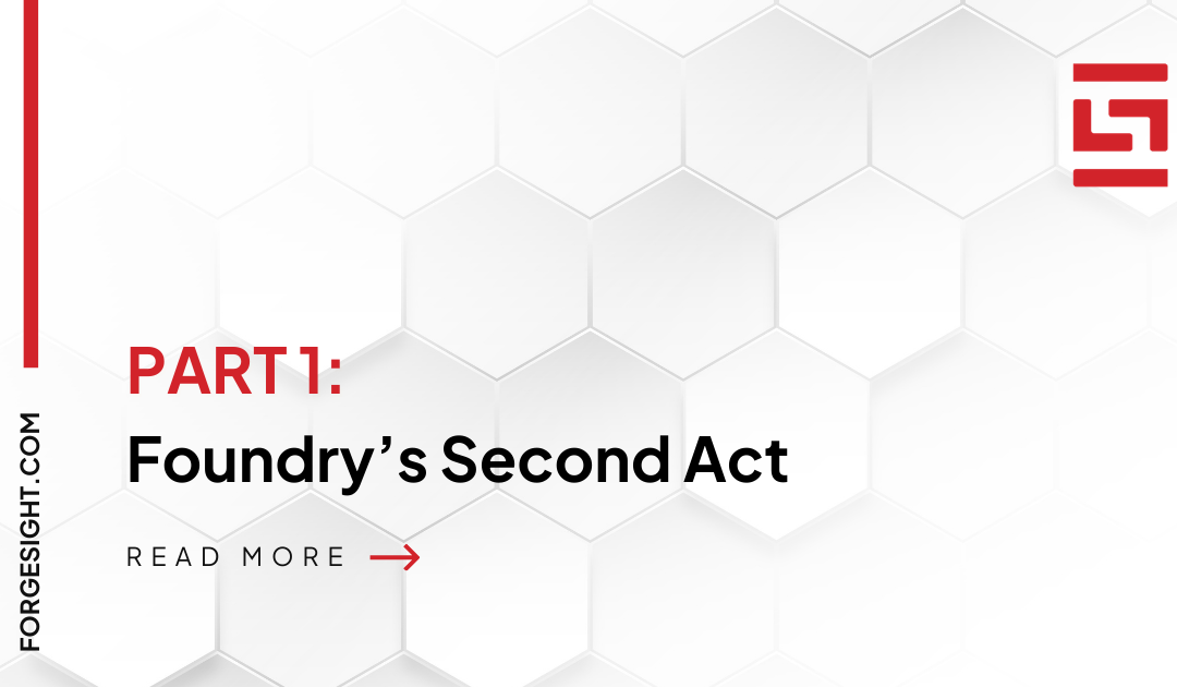 Foundry’s Second Act – Part 1 of 4