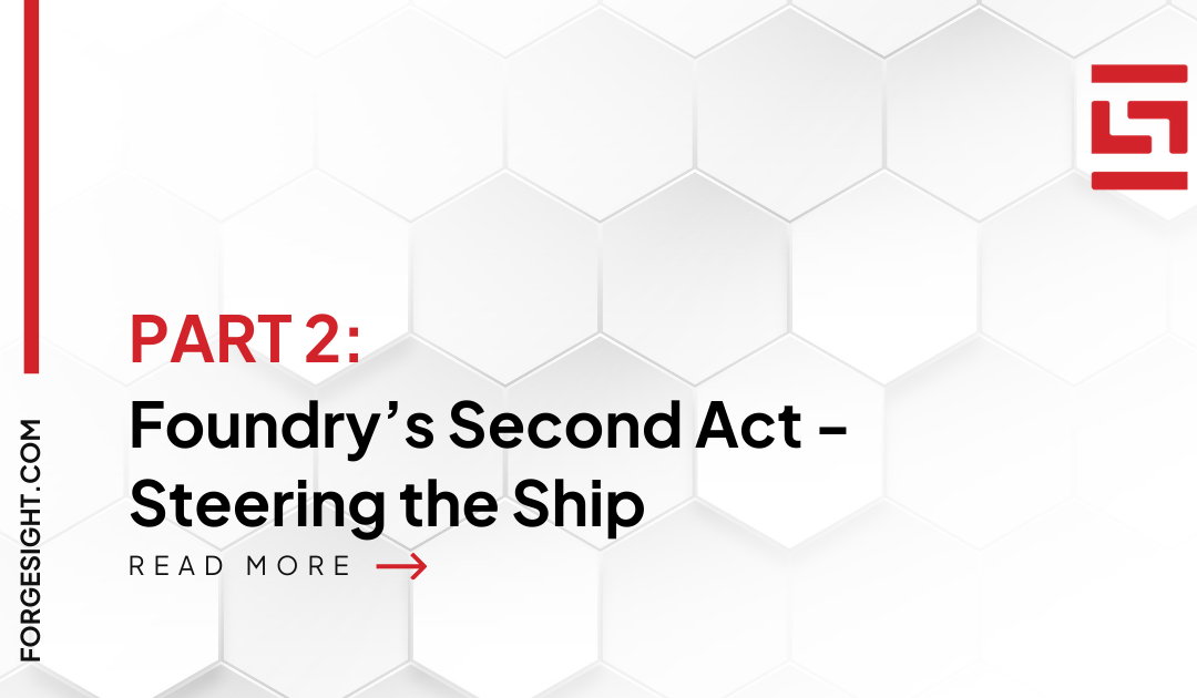 Foundry’s Second Act – Part 2 of 4
