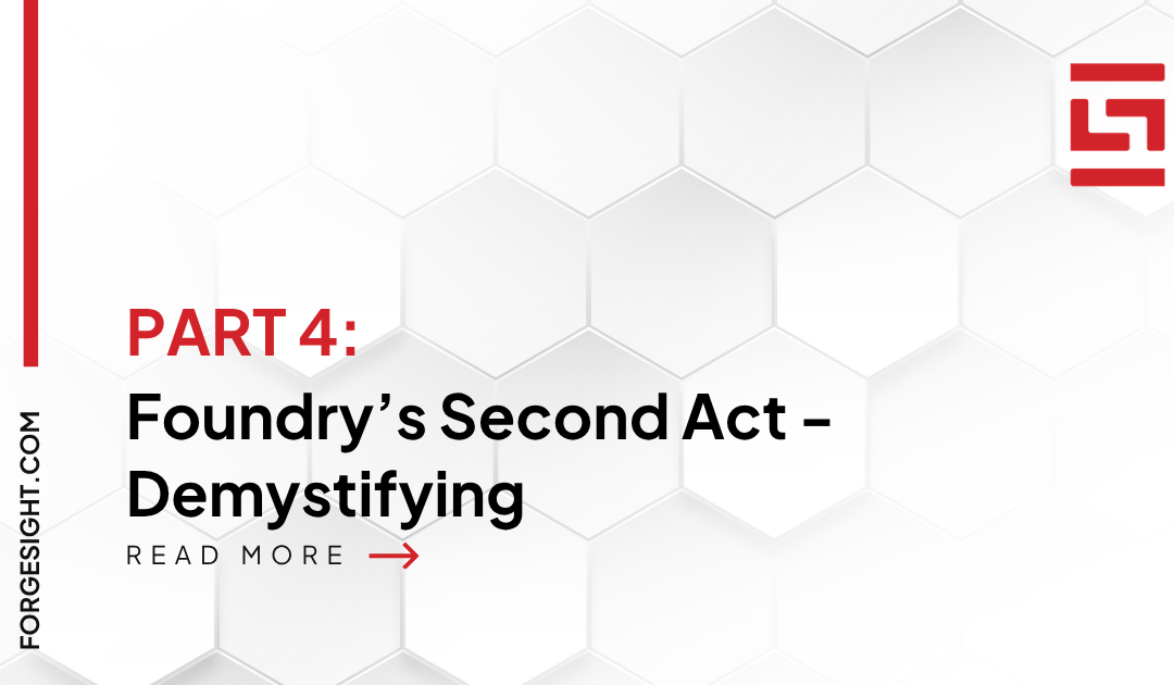 Foundry’s Second Act – Part 4 of 4