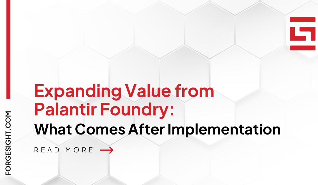 Expanding Value from Palantir Foundry: What Comes After Implementation
